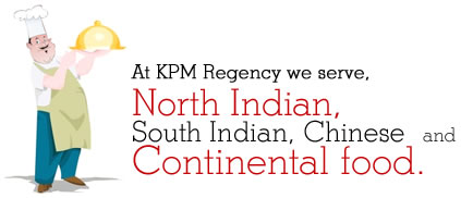 At KPM Regency we server, North Indian, South Indian, Chinese  and Continental food.